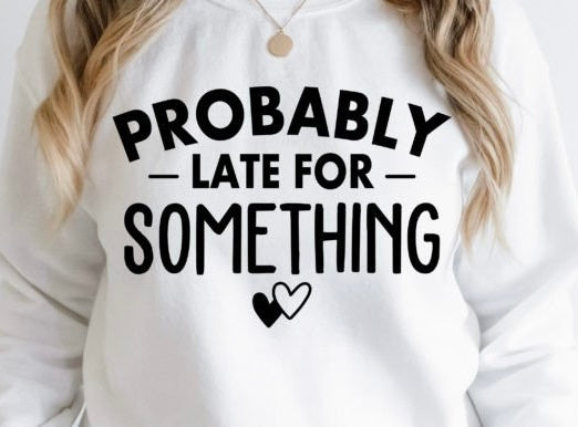 Probably late for something